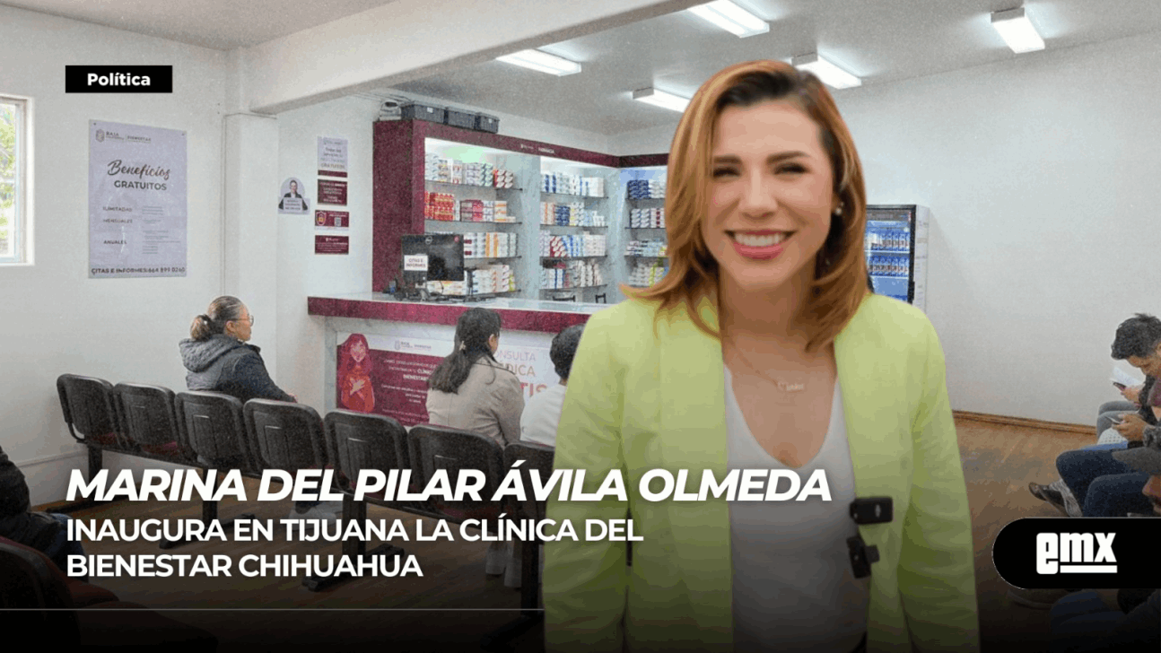 EMX-MARINA DEL PILAR ÁVILA OLMEDA…inaugura en Tijuana la Clínica del Bienestar Chihuahua