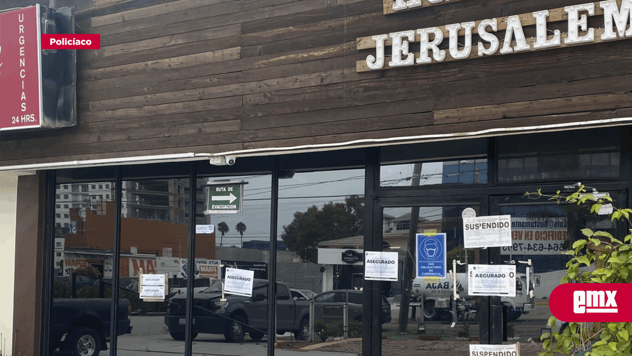 EMX-Clausuran y aseguran el hospital Jerusalem en Tijuana 