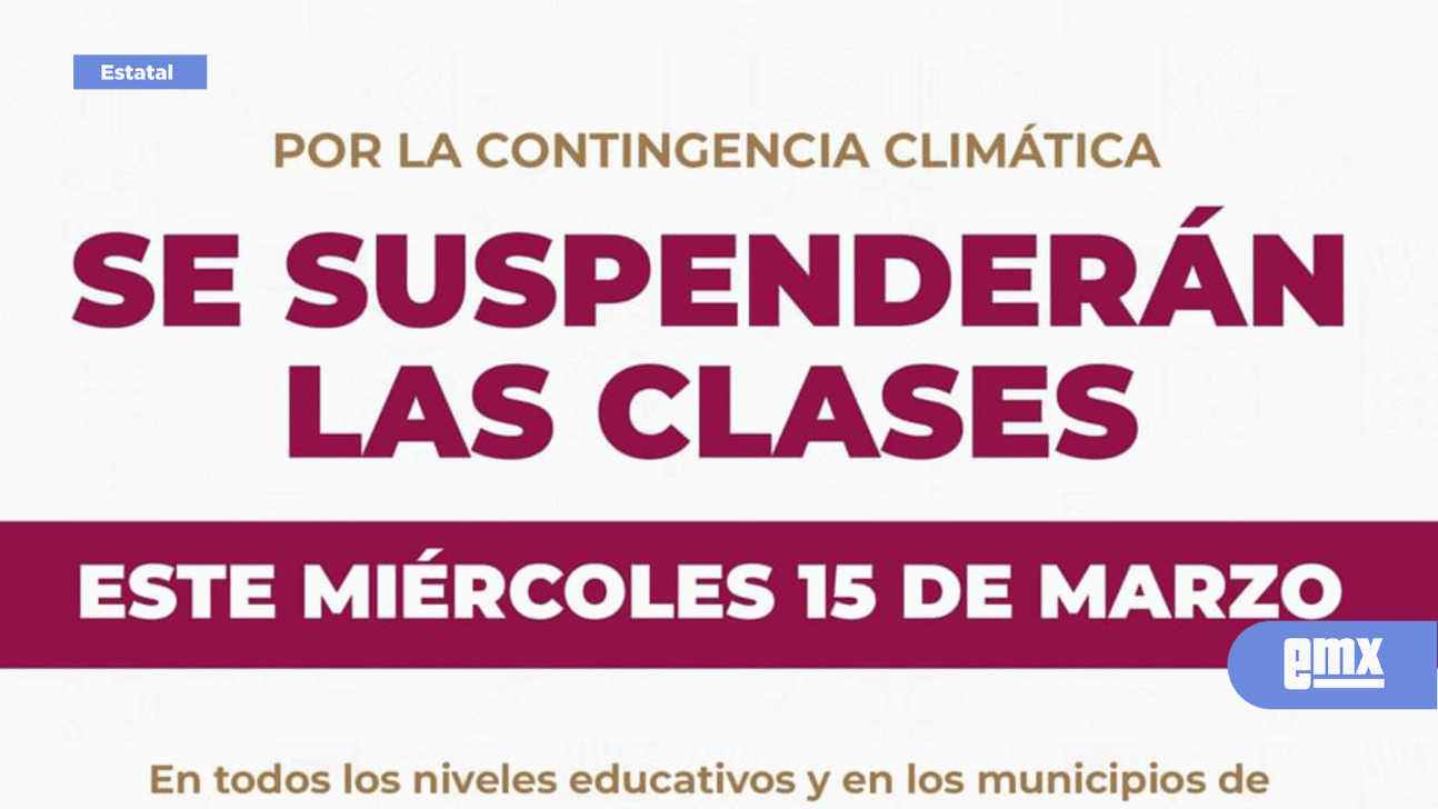 EMX-Se suspenden clases este miércoles 15 de marzo en TODOS LOS NIVELES públicos y privados