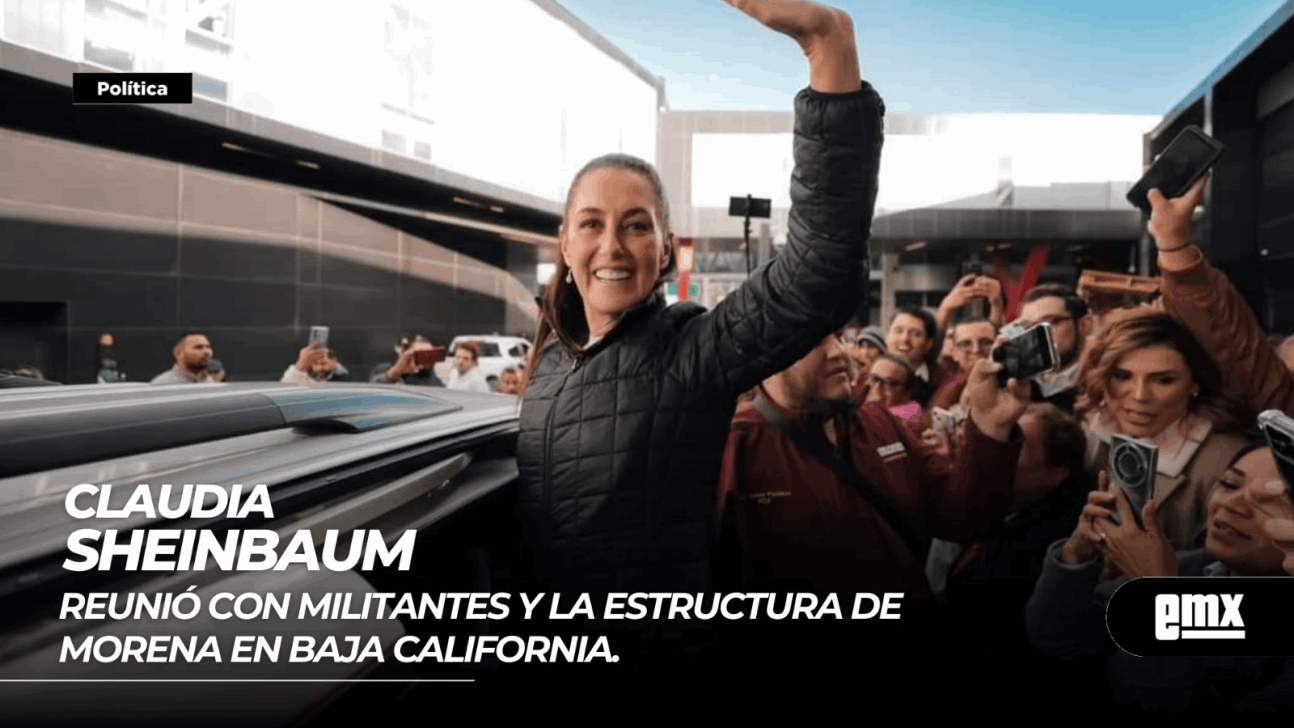 EMX-CLAUDIA SHEINBAUM…se reunió con militantes y la estructura de Morena en Baja California