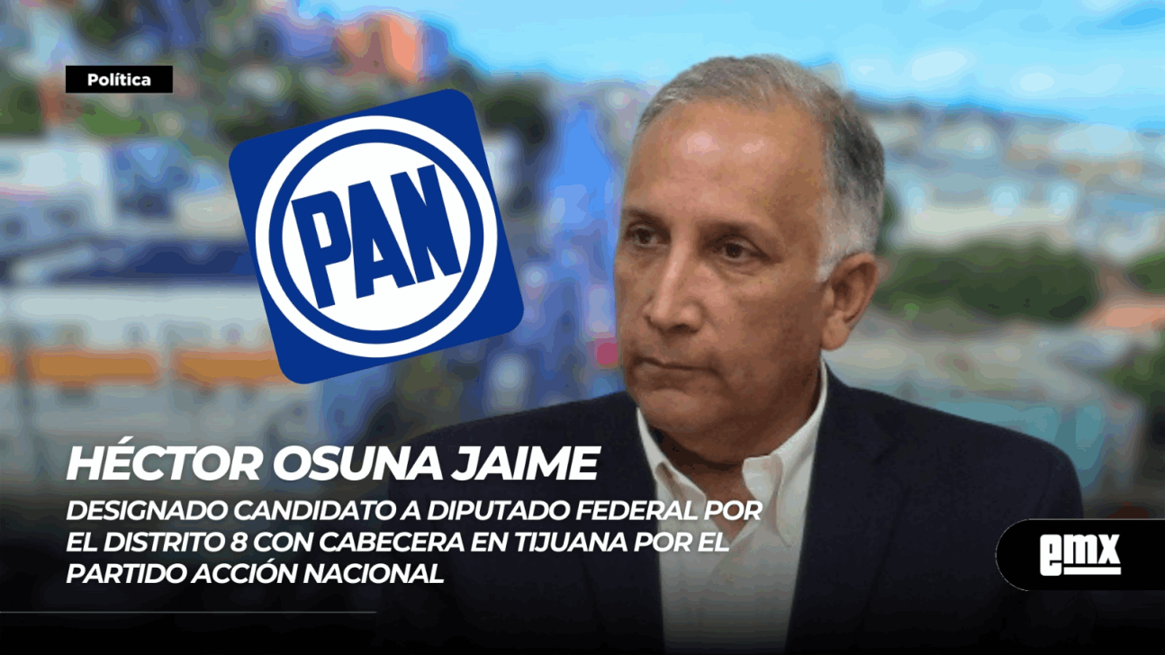 EMX-HÉCTOR OSUNA JAIME… designado por el PAN candidato a diputado federal por el distrito 8