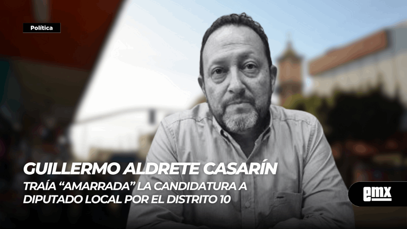 EMX-GUILLERMO ALDRETE CASARÍN…no fue postulado para candidato a diputa local