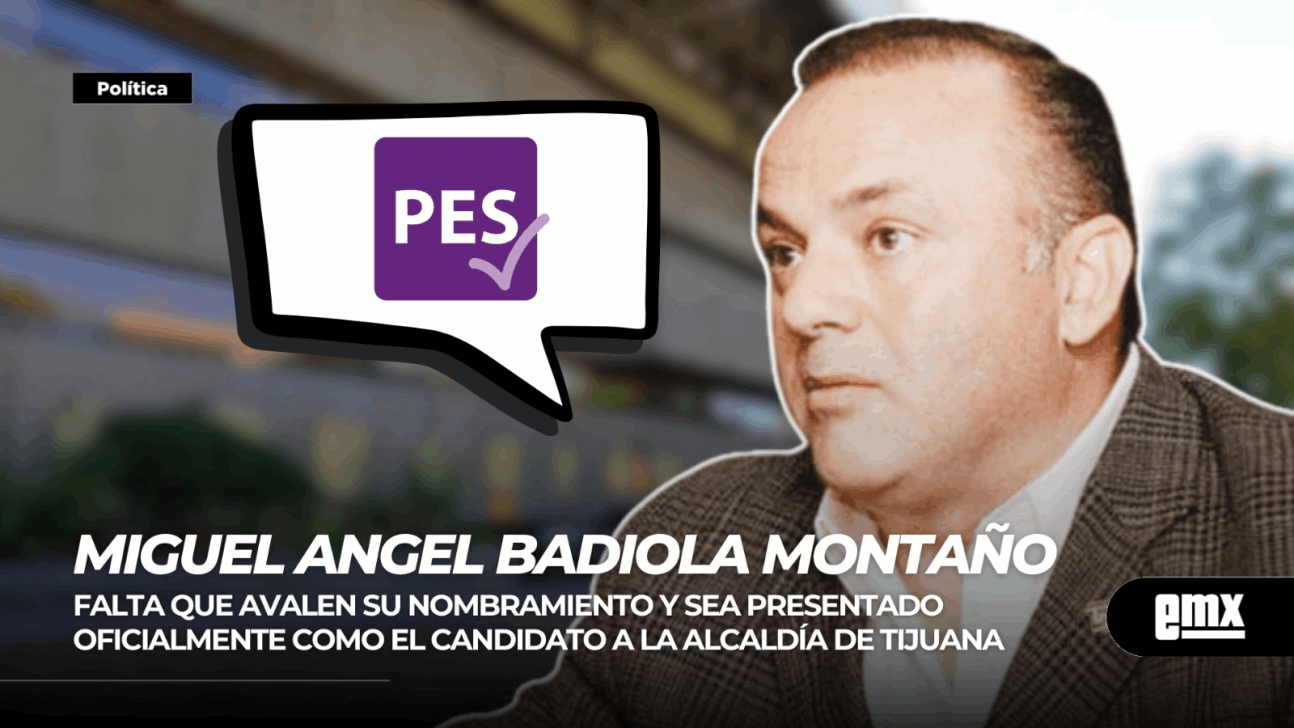 EMX-MIGUEL ANGEL BADIOLA MONTAÑO… se perfila como el candidato a la alcaldía de Tijuana, por el PESBC