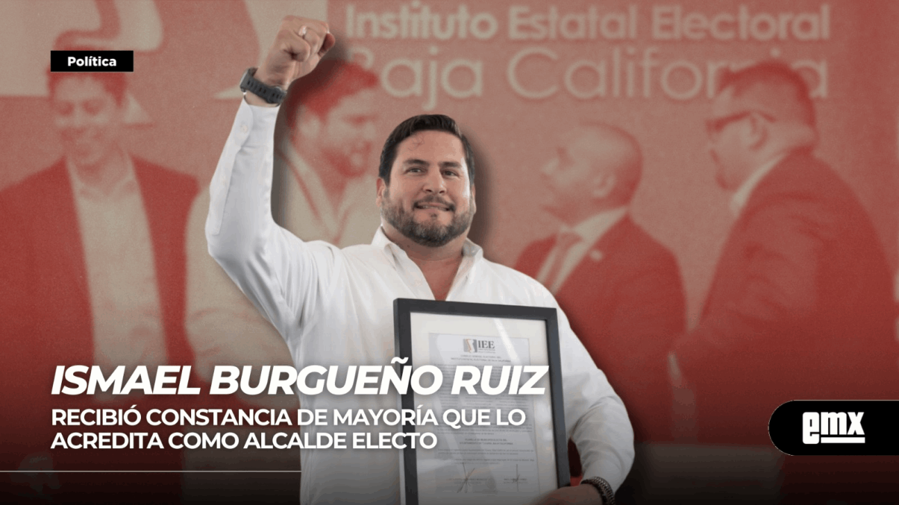 EMX-ISMAEL BURGUEÑO RUIZ…recibió constancia de mayoría que lo acredita como Alcalde electo