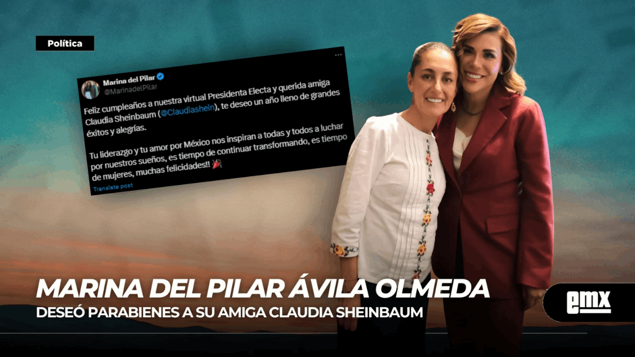 EMX- Marina del Pilar… deseó parabienes a su amiga Claudia Sheinbaum