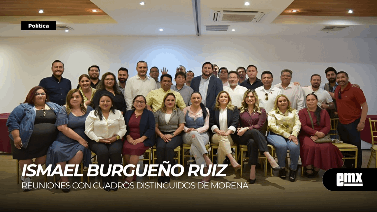 EMX- Ismael Burgueño Ruiz... reuniones con cuadros distinguidos de MORENA