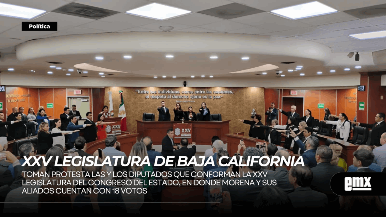 EMX-Rindieron protesta las y los diputados que conforman la XXV Legislatura del Congreso de BC, en donde MORENA y aliados cuentan con 18 votos