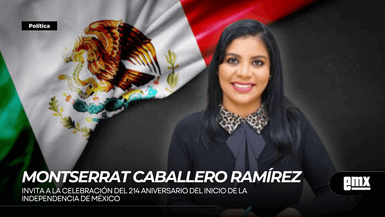 EMX-MONTSERRAT CABALLERO RAMÍREZ... Invita a la celebración del 214 aniversario del inicio de la Independencia de México