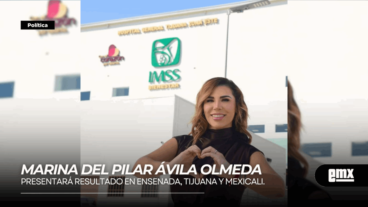 EMX-MARINA-DEL-PILAR-ÁVILA-OLMEDA…presentará-resultado-en-Ensenada,-Tijuana-y-Mexicali