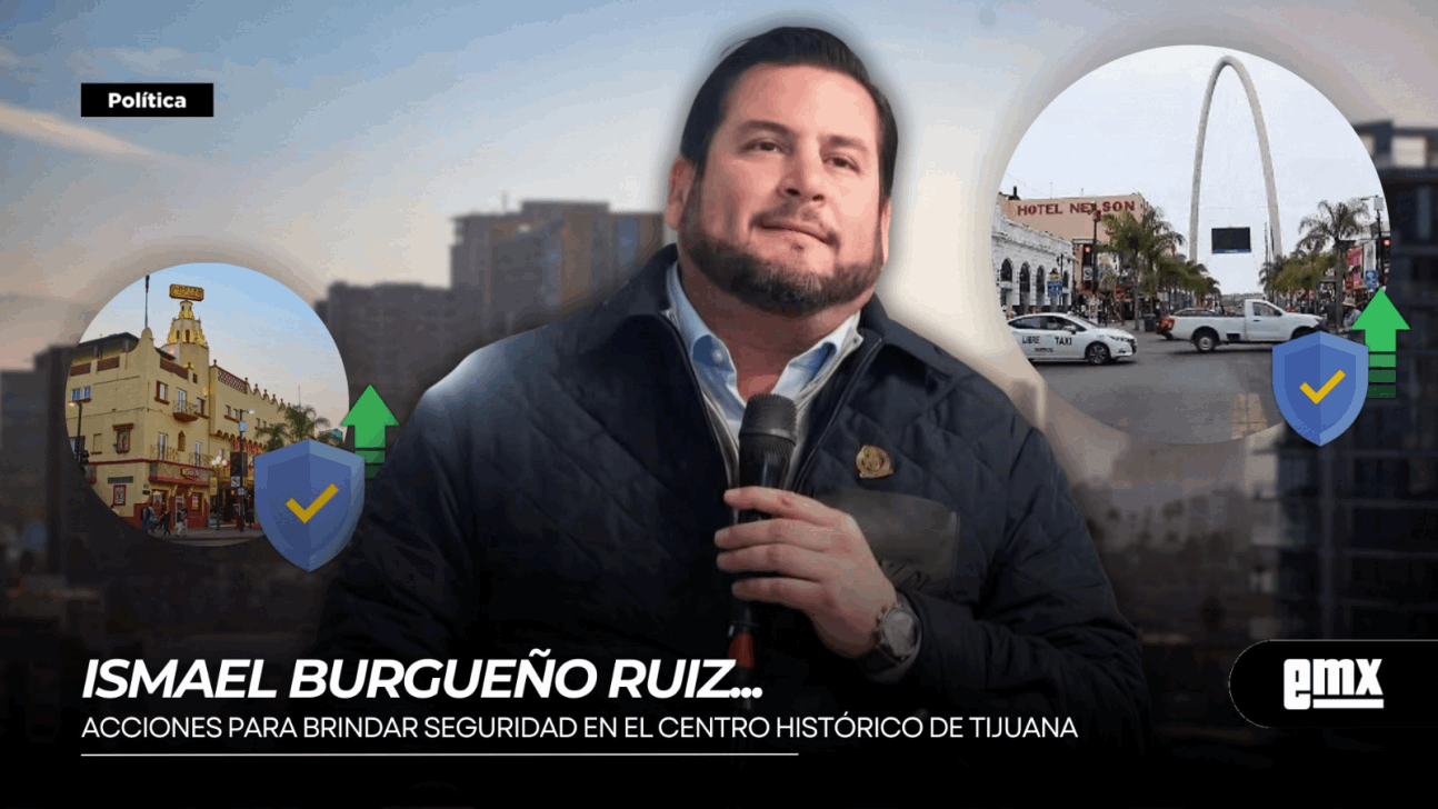 EMX-ISMAEL-BURGUEÑO-RUIZ…-acciones-para-brindar-seguridad-en-el-centro-histórico-de-Tijuana