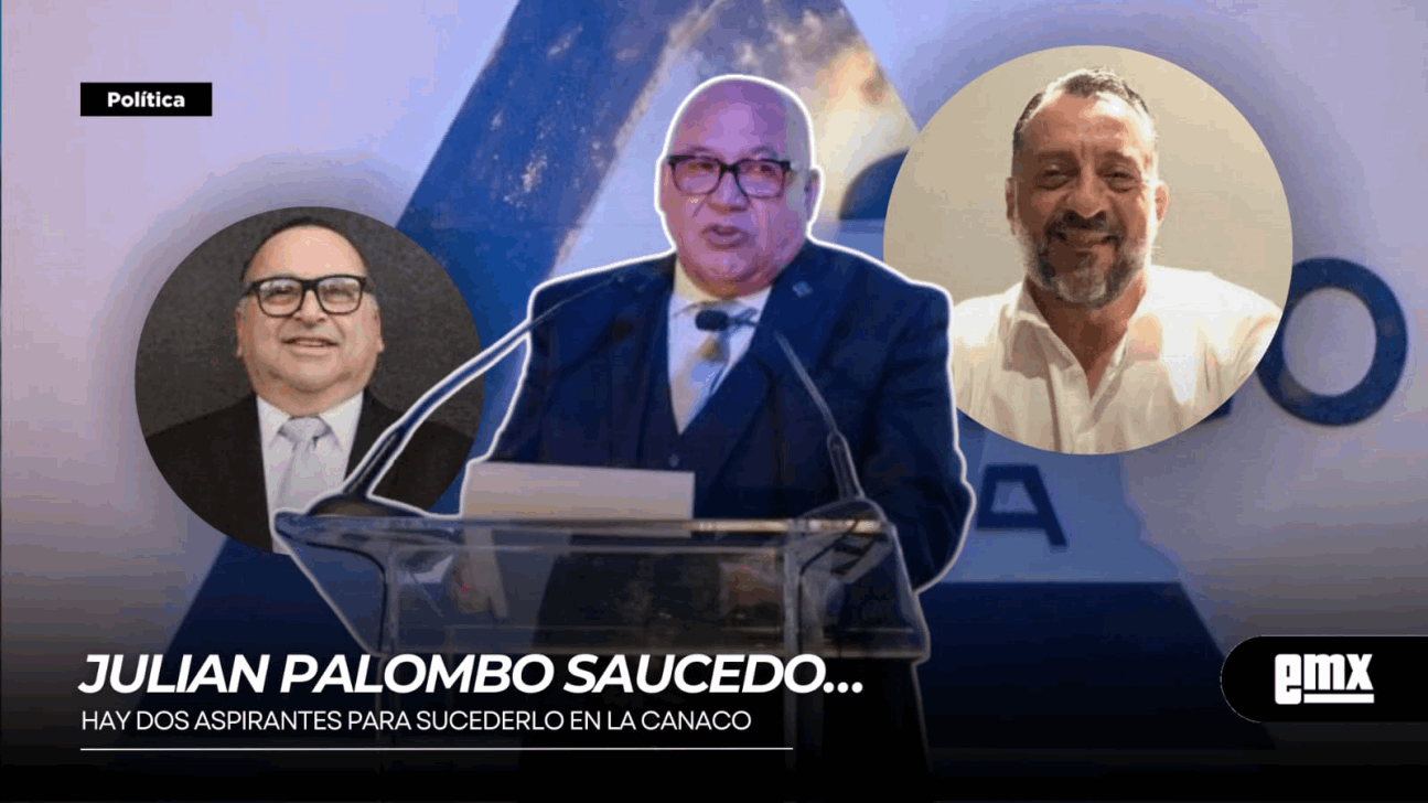 EMX-JULIAN-PALOMBO-SAUCEDO…hay-dos-aspirantes-para-sucederlo-en-la-CANACO