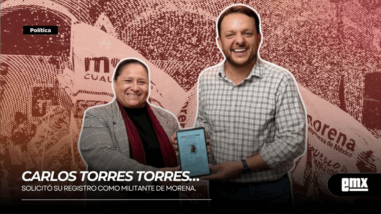 EMX-CARLOS-TORRES-TORRES…solicitó-su-registro-como-militante-de-MORENA