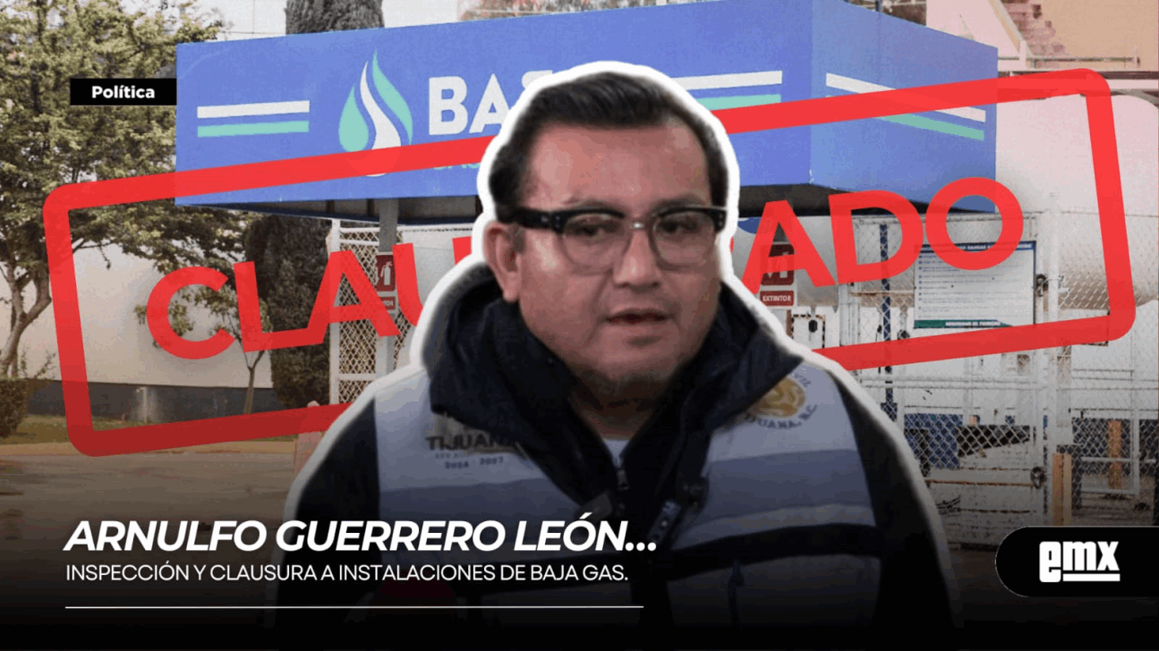 EMX-ARNULFO GUERRERO LEÓN…inspección y clausura a instalaciones de Baja Gas