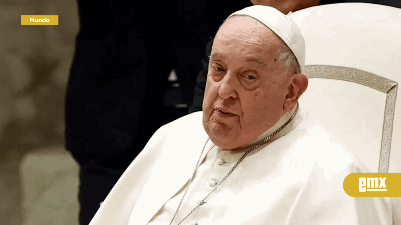 EMX-Papa Francisco padece de una neumonía bilateral, afirma El Vaticano