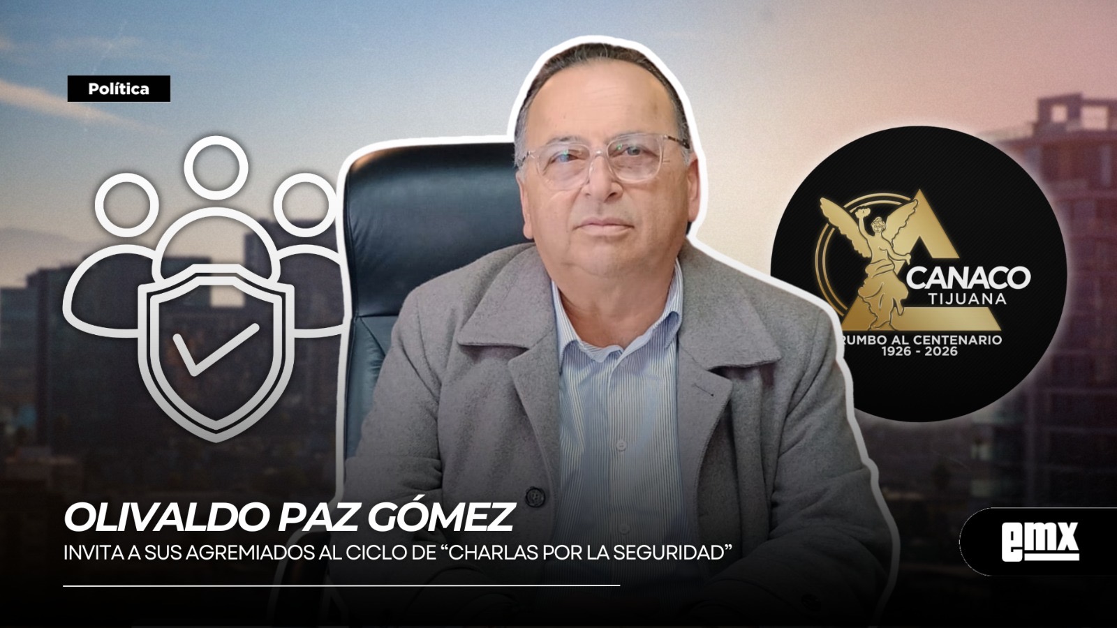 EMX-OLIVALDO PAZ GÓMEZ Invita a sus agremiados al ciclo de “Charlas por la Seguridad”