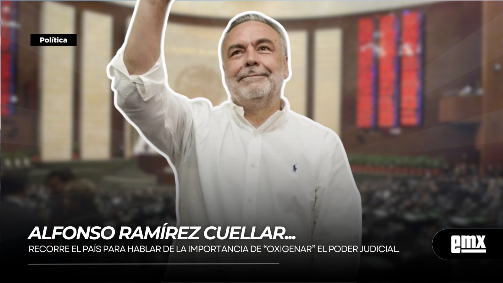 EMX-ALFONSO RAMÍREZ CUELLAR...Recorre el país para hablar de la importancia de “oxigenar” el Poder Judicial