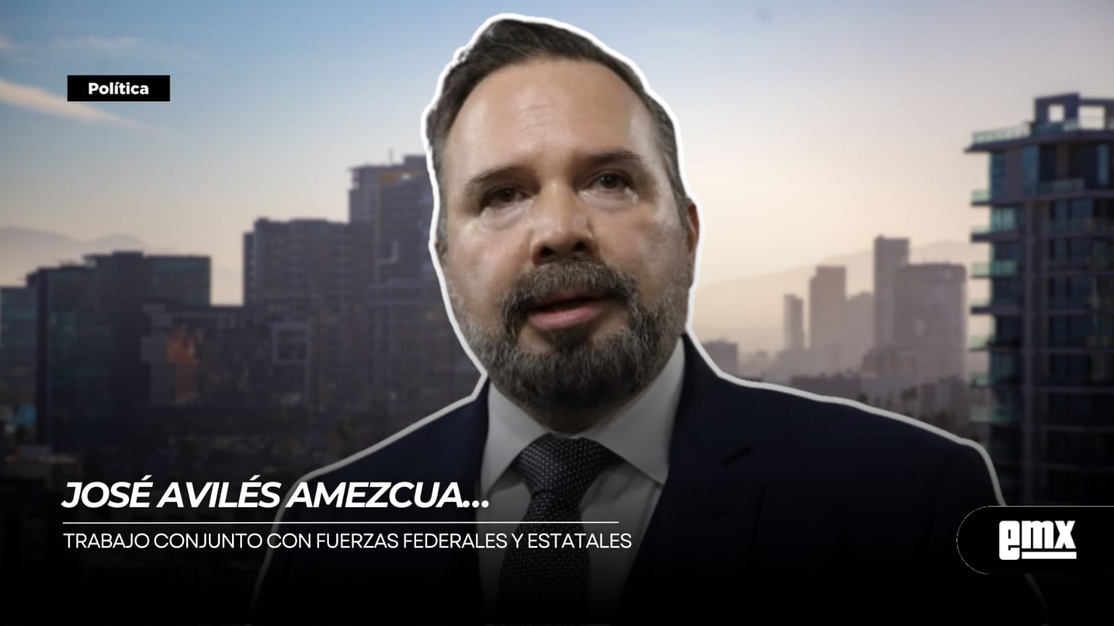 EMX-JOSÉ-AVILÉS-AMEZCUA…trabajo-conjunto-con-fuerzas-federales-y-estatales