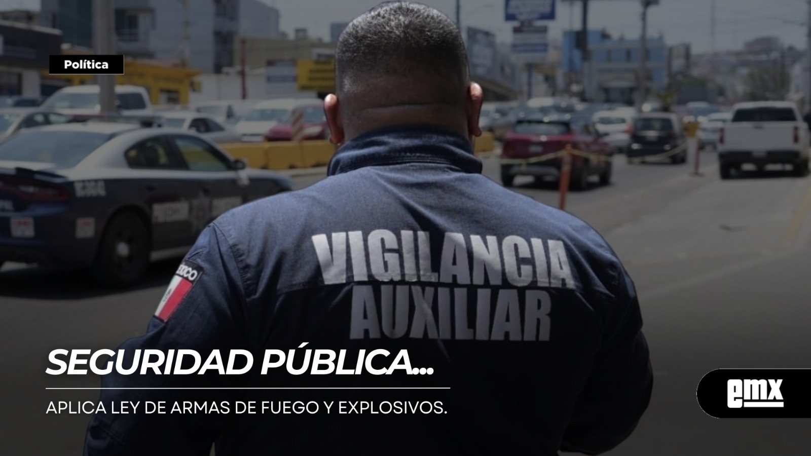 EMX-SEGURIDAD-PÚBLICA…aplica-Ley-de-Armas-de-Fuego-y-Explosivos.