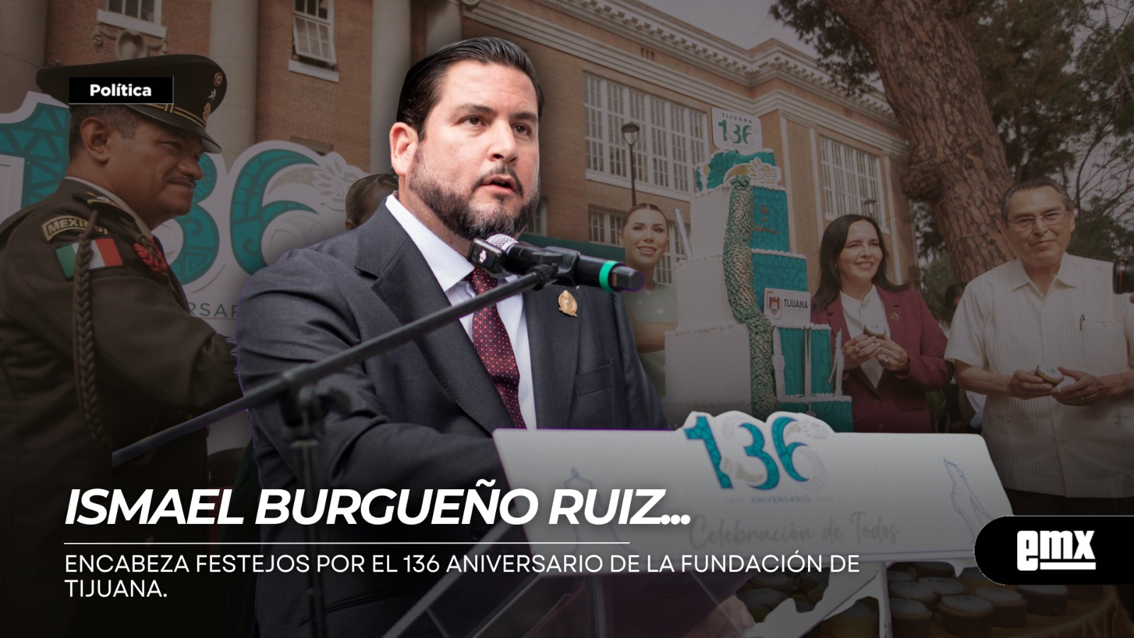 EMX-ISMAEL BURGUEÑO RUIZ…encabeza festejos por el 136 Aniversario de la Fundación de Tijuana