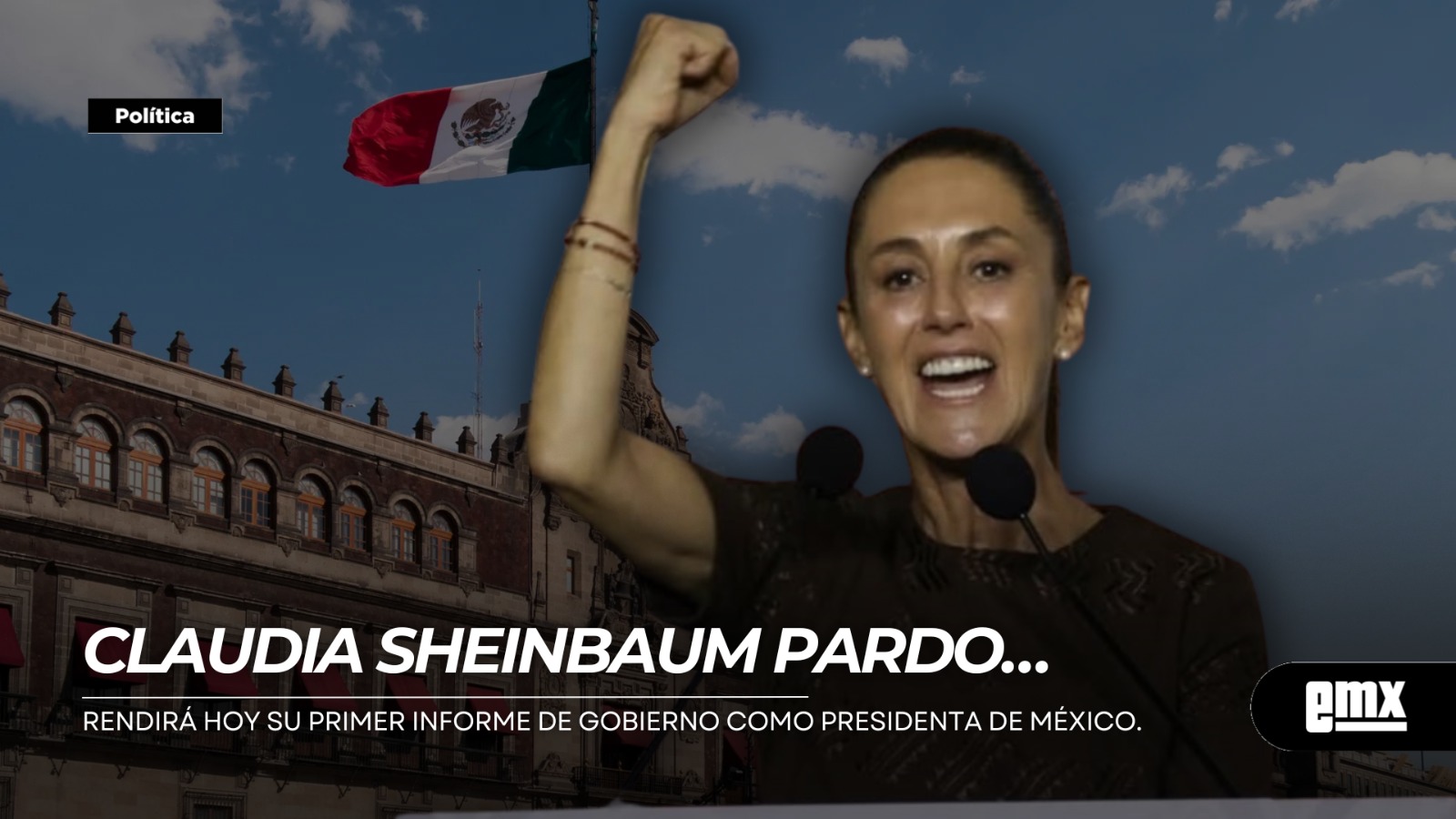EMX-CLAUDIA-SHEINBAUM-PARDO...-Rendirá-hoy-su-Primer-Informe-de-Gobierno-como-Presidenta-de-México