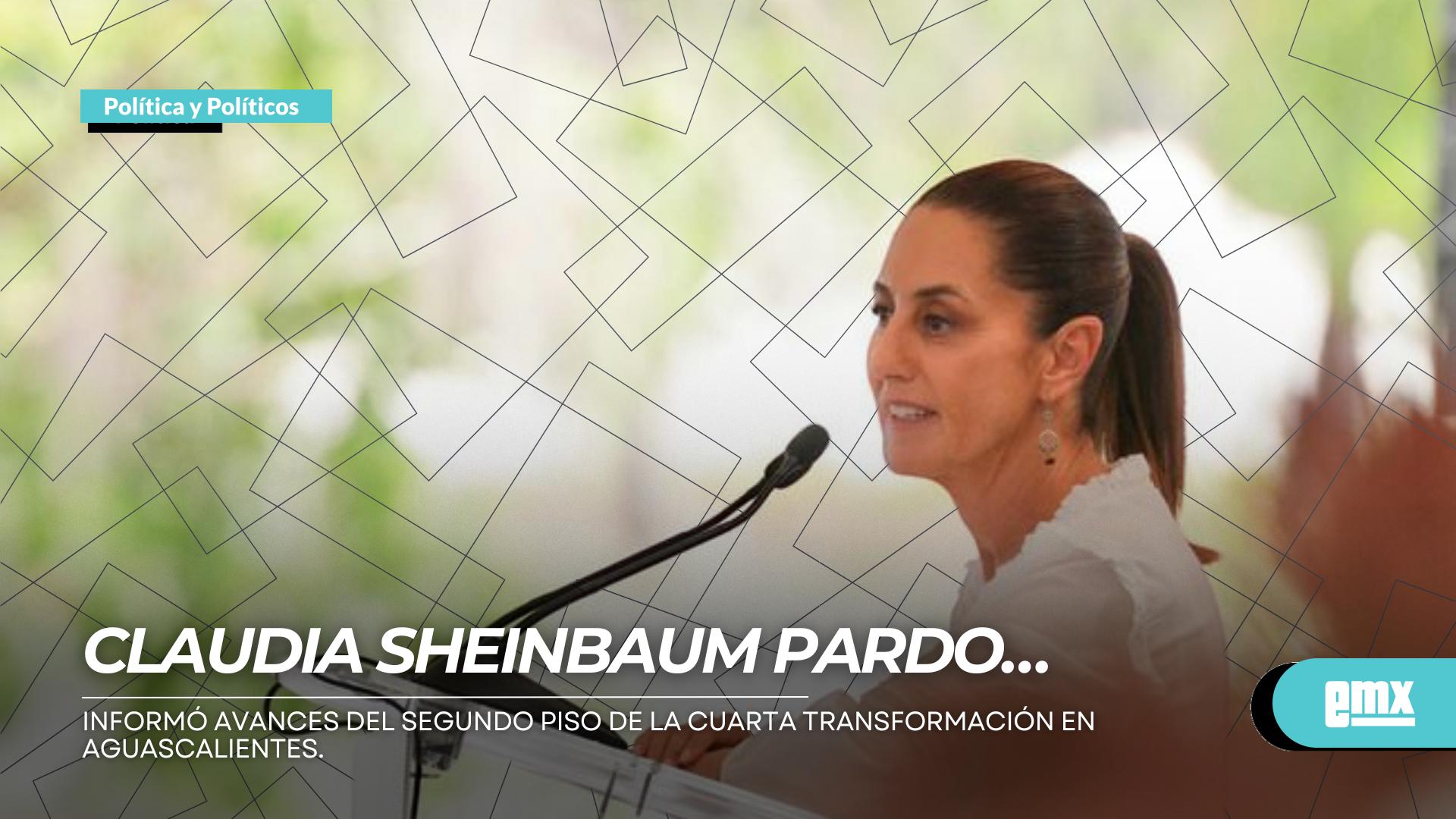 EMX-CLAUDIA-SHEINBAUM-PARDO..-informó-avances-del-Segundo-Piso-de-la-Cuarta-Transformación-en-Aguascalientes.