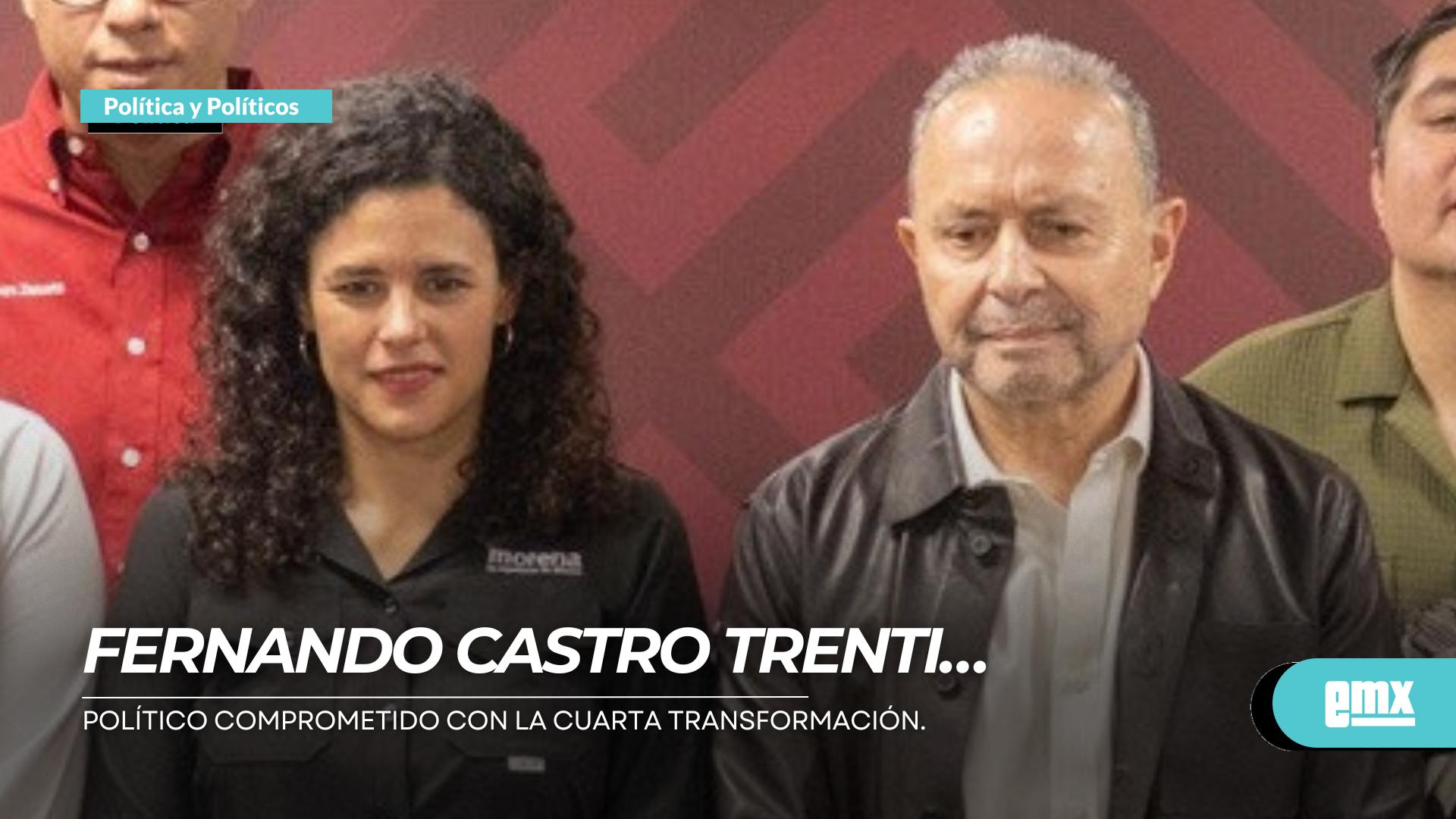 EMX-FERNANDO-CASTRO-TRENTI…político-comprometido-con-la-Cuarta-Transformación