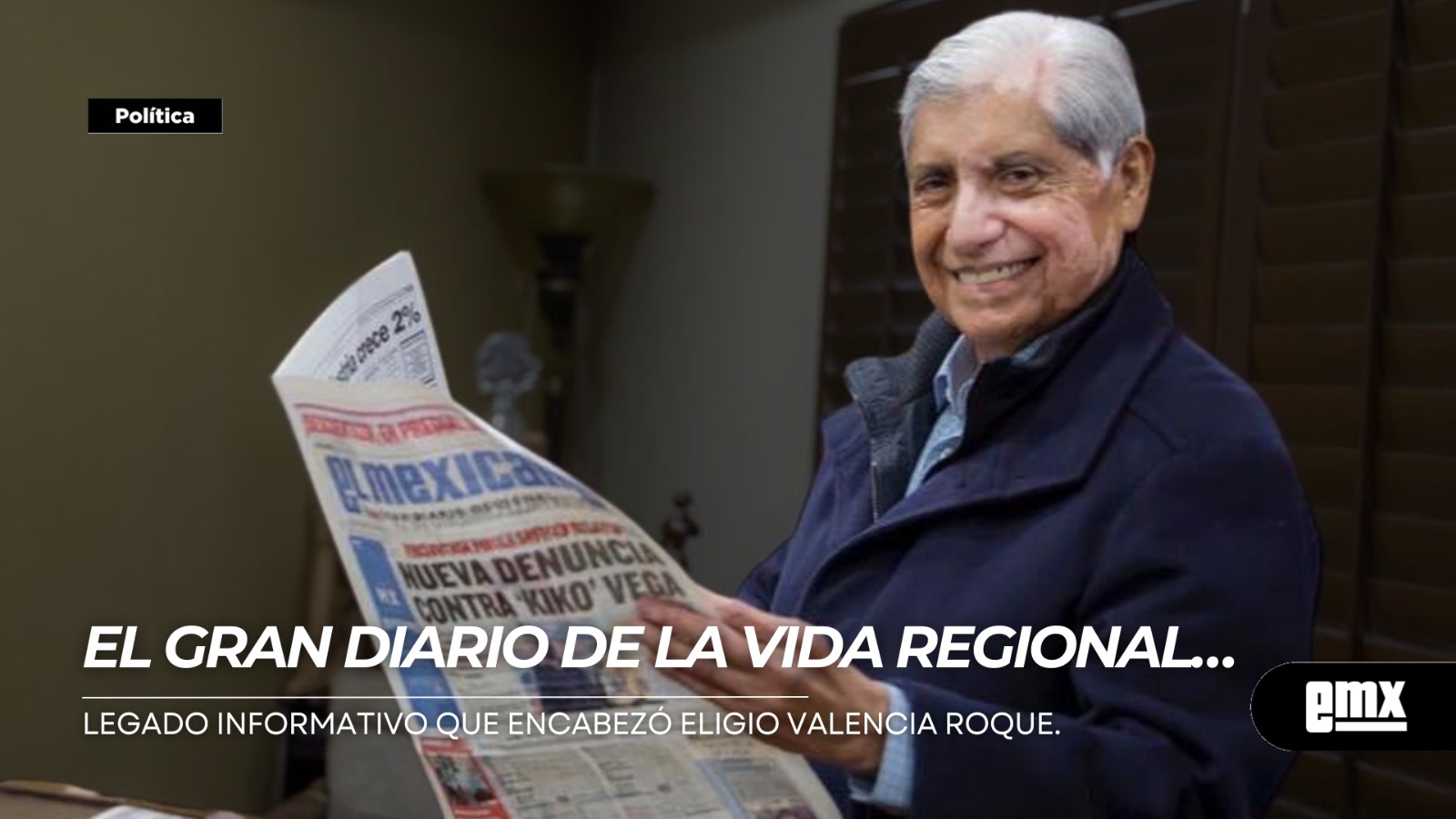 EMX-El-Gran-Diario-de-la-Vida-Regional…legado-informativo-que-encabezó-Eligio-Valencia-Roque