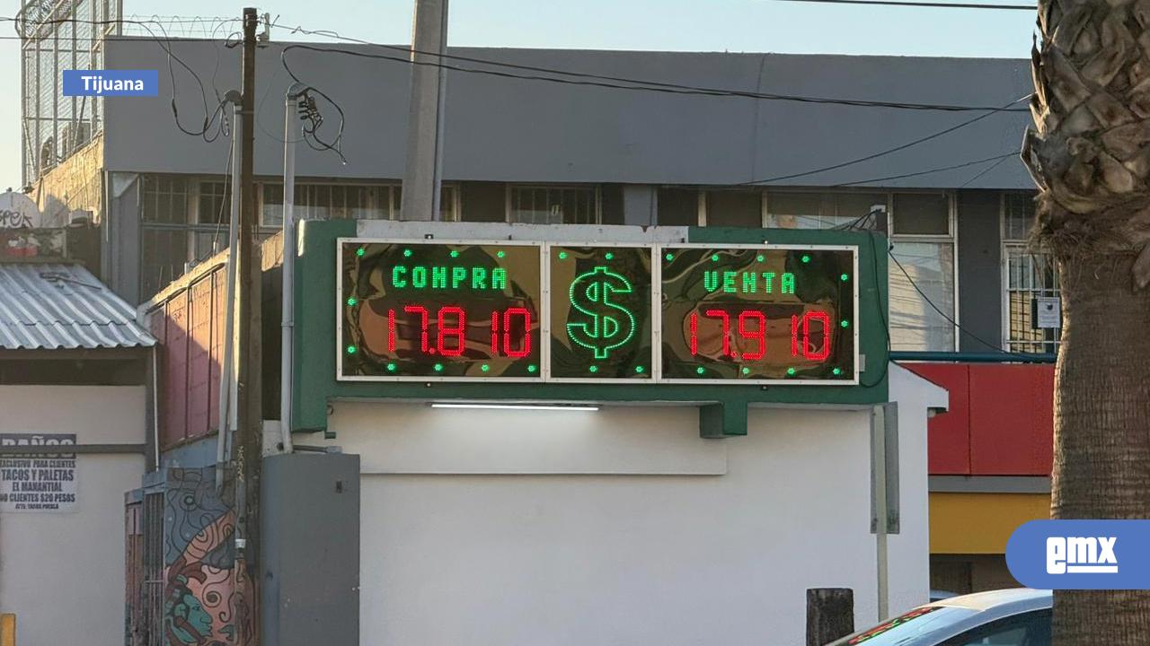 EMX-Jueves: Precio del dólar este día en Tijuana