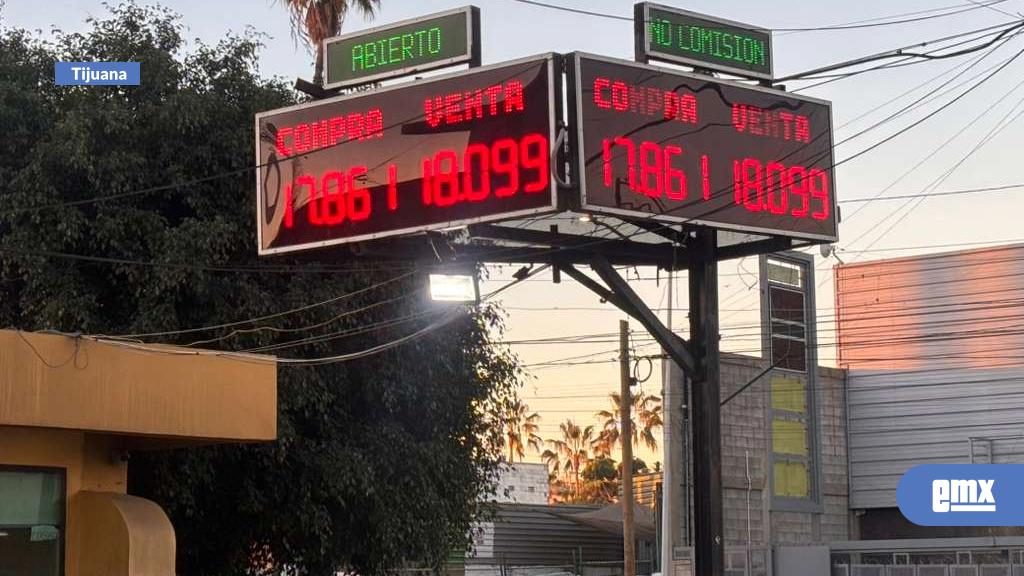 EMX-Viernes: Así se cotiza el dólar frente al peso en Tijuana