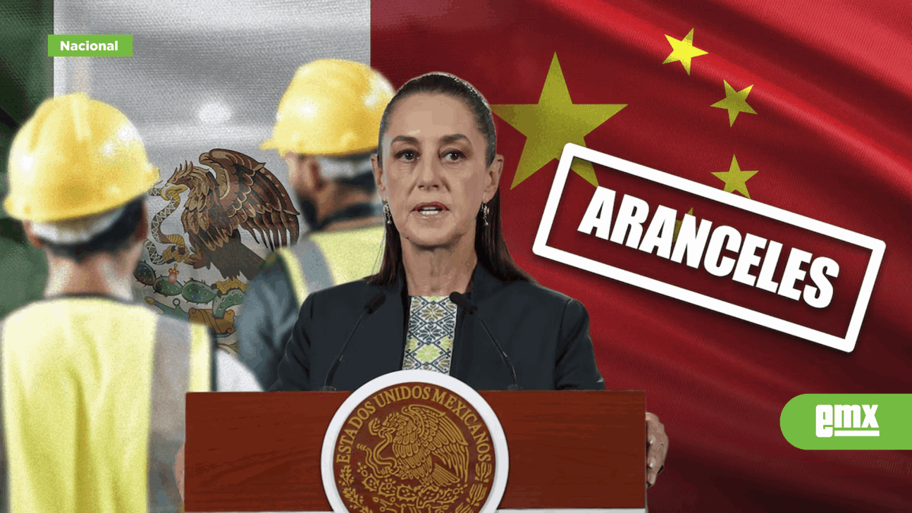 EMX-México-impone-aranceles-a-China-para-‘no-perder-350-mil-empleos’:-¿A-partir-de-qué-fecha-entran-en-vigor?