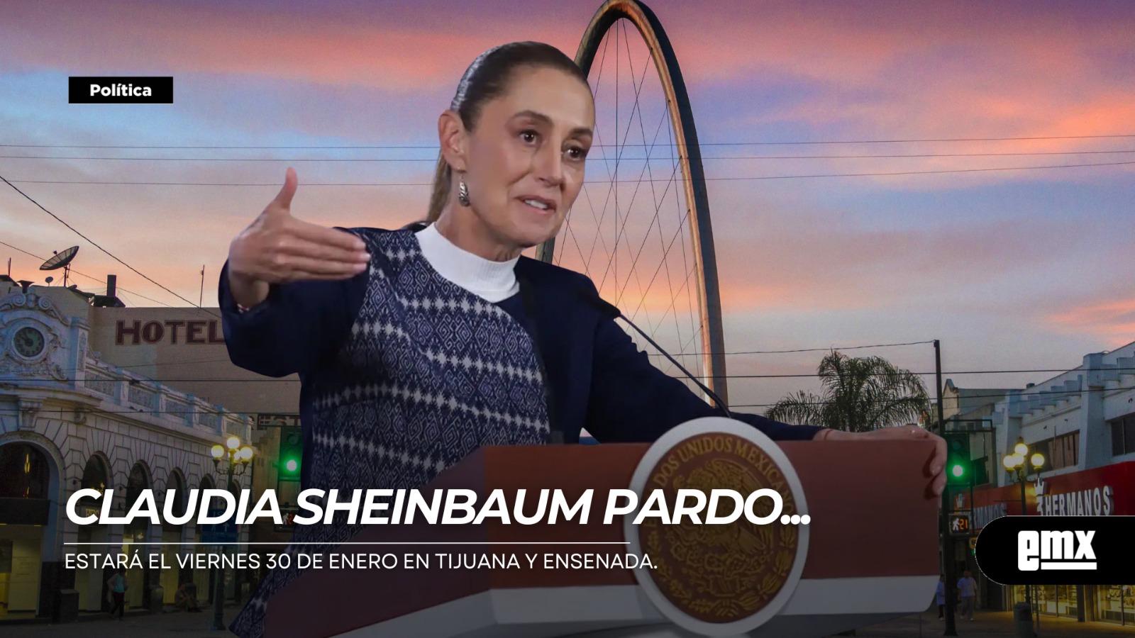 EMX-Claudia-Sheinbaum-Pardo...estará-el-viernes-30-de-enero-en-Tijuana-y-Ensenada