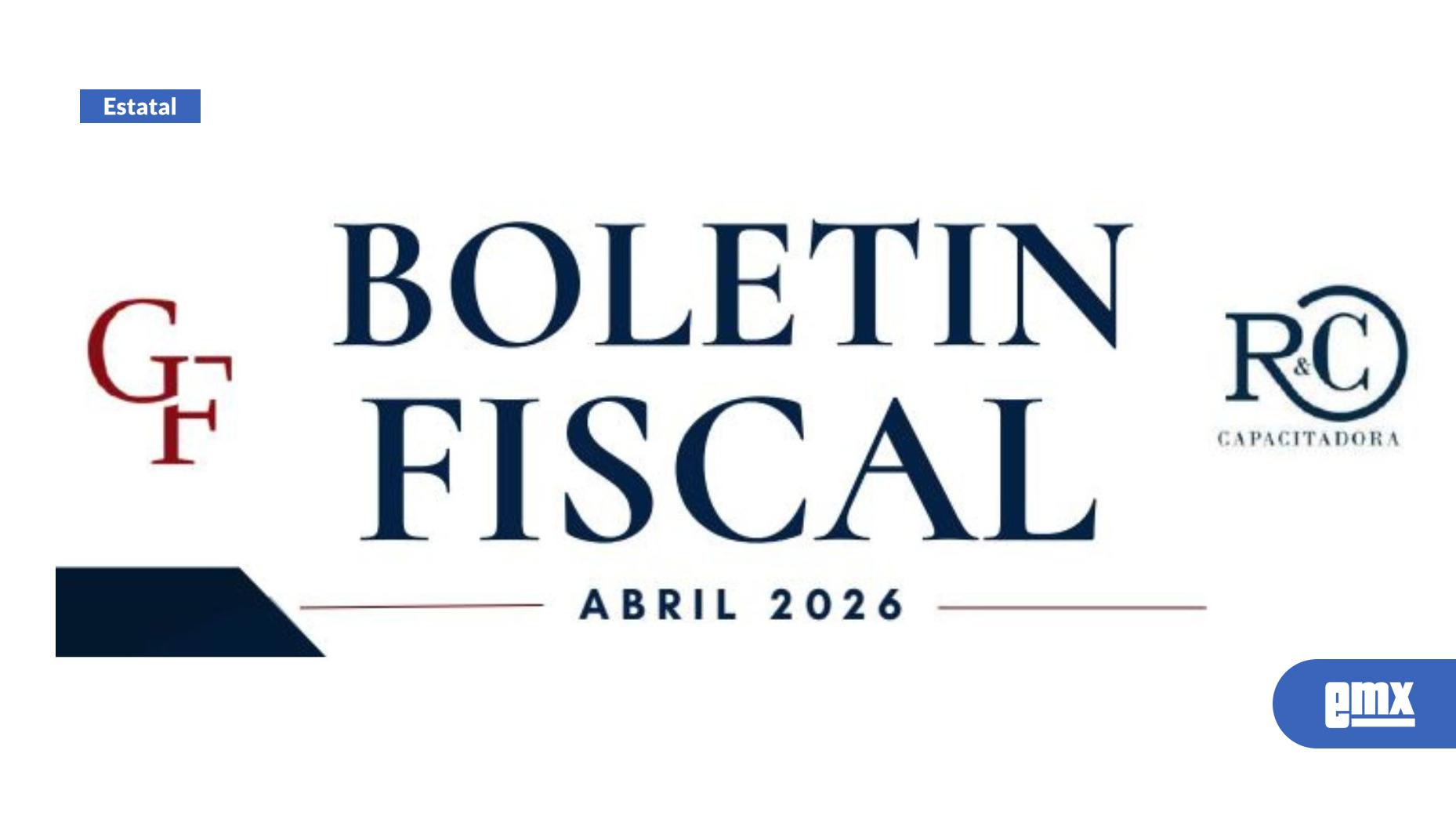 EMX-Boletín-fiscal-abril-2026:-Inteligencia-normativa-para-la-toma-de-decisiones-empresariales