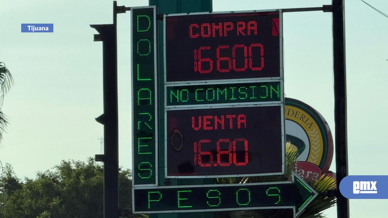 EMX-Cotización del dólar en casas de cambio en la ciudad de Tijuana