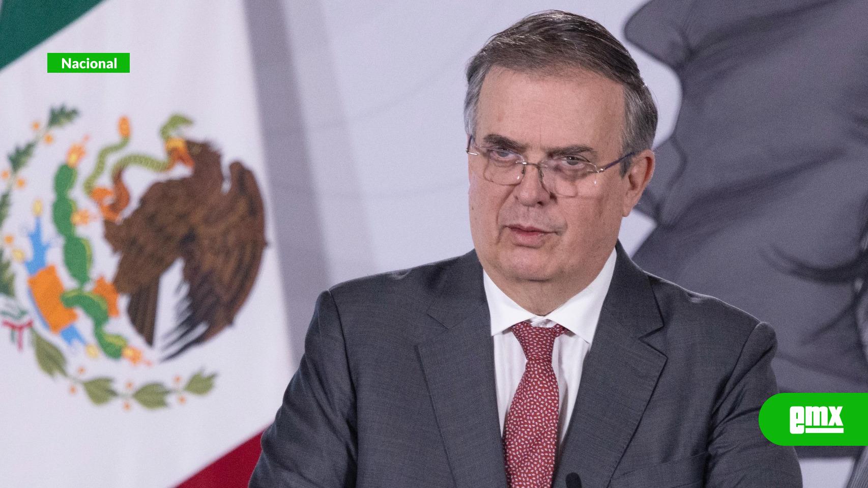 EMX-Ebrard-afirma-que-México-atenderá-preocupaciones-de-EU-sin-ceder-en-intereses-de-México