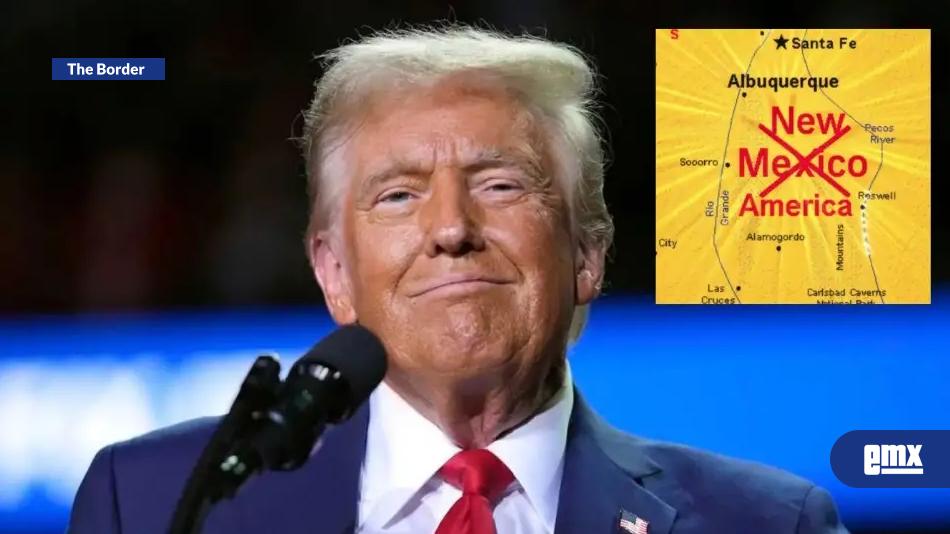 EMX-Trump propone llamar “Nueva América” a Nuevo México